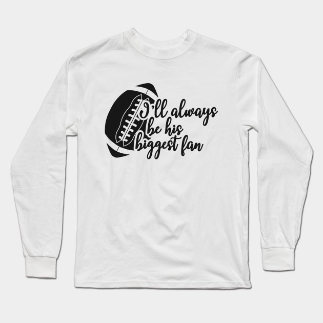 Football fan - I'll always be his biggest fan Long Sleeve T-Shirt by KC Happy Shop